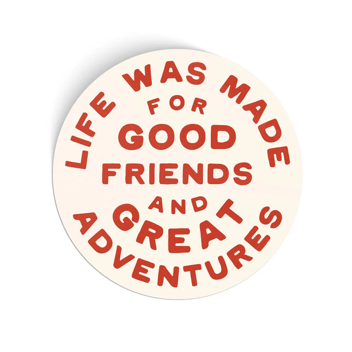 Life was made for good friends sticker