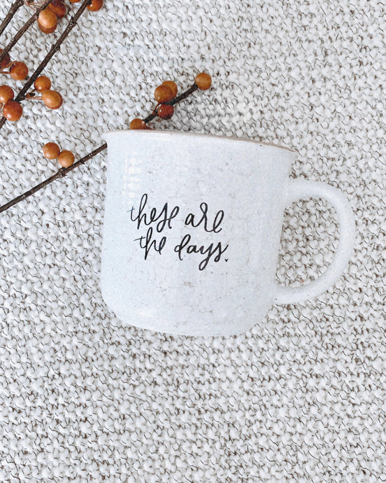 These Are The Days Ceramic Coffee Mug